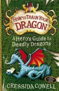 A Hero's Guide to Deadly Dragons (How to Train Your Dragon)