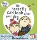 We can Honestly Can Look After Your Dog (Charlie and Lola)