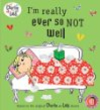 Image of I'm Really Ever So Not Well. Characters Created by Lauren Child (Charlie and Lola)